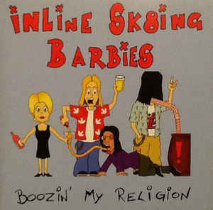 INLINE SK8TING BARBIES - BOOZIN MY RELIGION CD